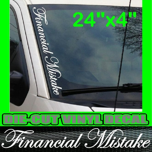 FINANCIAL MISTAKE 24x4 VERTICAL Windshield Vinyl Decal Sticker Boost Truck Car