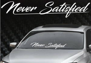 Never Satisfied Windshield Banner Decal Sticker 6x33" Tuner Boost Euro Funny