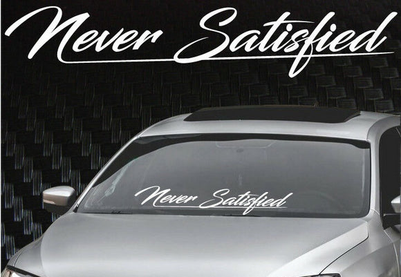 Never Satisfied Windshield Banner Decal Sticker 6x33