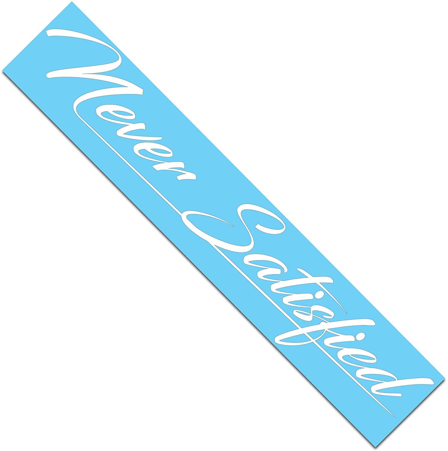 Never Satisfied Windshield Banner Decal / Sticker 6x32"