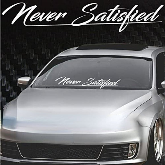 Never Satisfied Windshield Banner Decal / Sticker 6x32