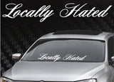 6"x33" Locally Hated Windshield Banner Decal Sticker  Tuner Boost Euro Funny