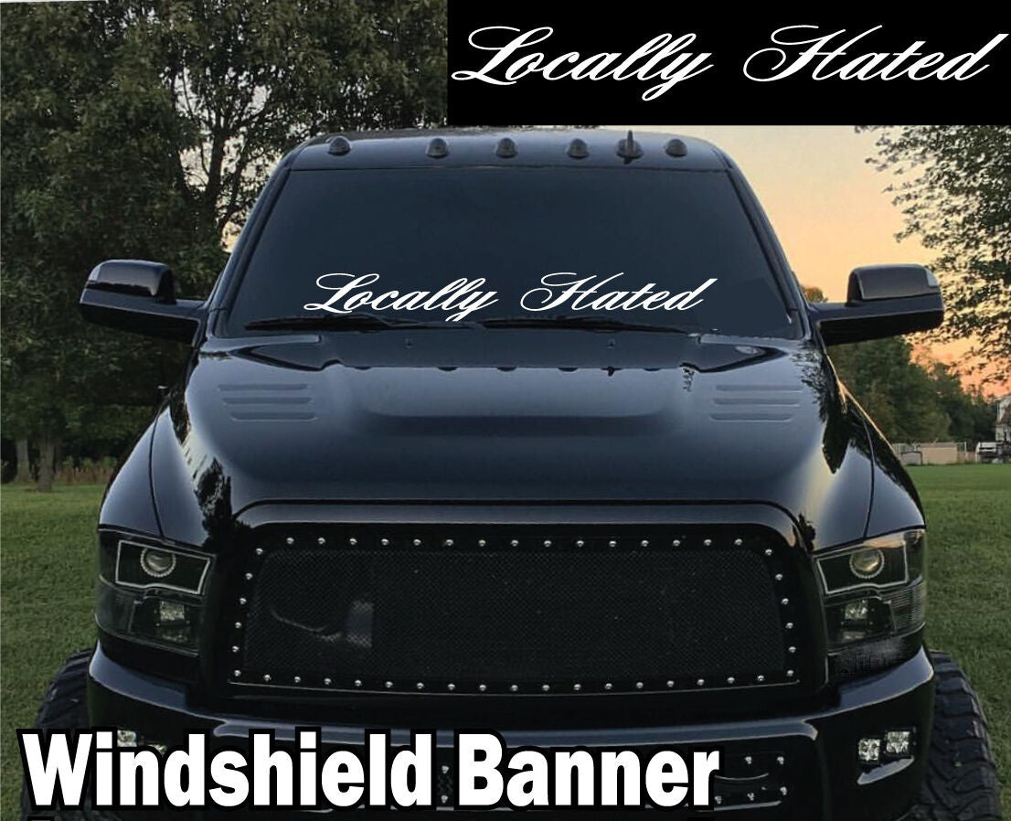 BIG Locally Hated Windshield Banner 6x44" Car Truck Decal