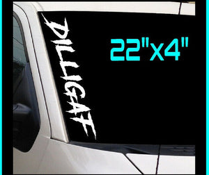 DILLIGAF 22" Windshield VINYL DECAL Sticker D.I.L.L.I.G.A.F.   Truck Car GT