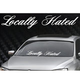 6"x33" Locally Hated Windshield Banner Decal Sticker  Tuner Boost Euro Funny